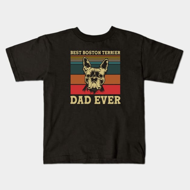 Best Boston Terrier Dad Ever Kids T-Shirt by RobertDan